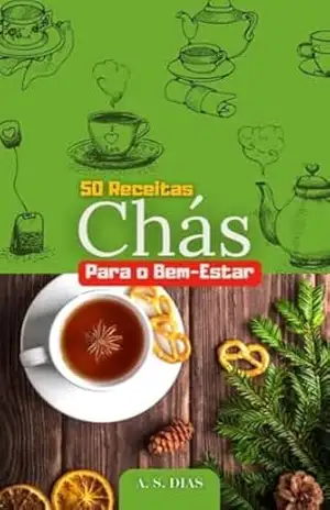 Livro Chás para o Bem–Estar: Guia Completo de Receitas e Benefícios - Anderson Dias
