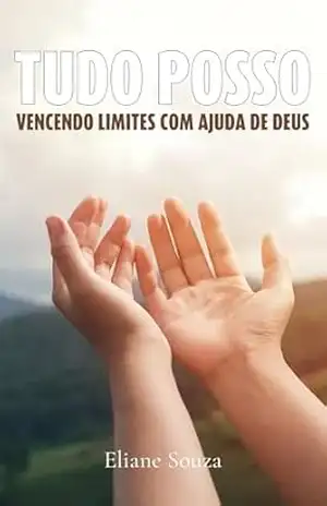 Capa do livro Livro Cristão Tudo Posso: Vencendo limites com a ajuda de Deus - Eliane Souza