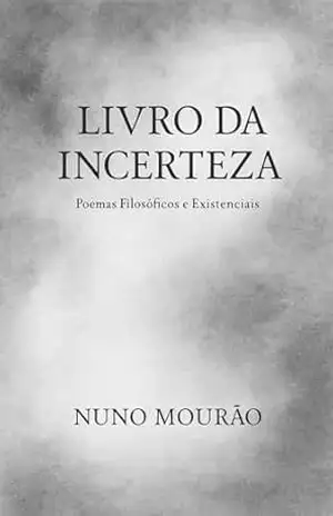 Livro da Incerteza: Poemas Filosóficos e Existenciais – Nuno Mourão