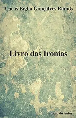 Capa do livro Livro das Ironias - Lucas Biglia Gonçalves Ramos