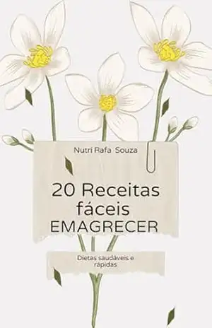 Livro de 20 receitas fáceis para emagrecimento saudável + 20 sucos detox e proteicos: Livro de 20 receitas fáceis para emagrecimento saudável + 20 sucos detox e proteicos - Nutri Rafa Souza