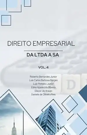 Livro De Direito Empresarial Da Ltda A Sa Vol. 4 – Roberto Bernardes Jr; Luís C. B. Borges; Luiz Pinheiro Jr; Edna A. Ribeiro; Eliezer Araújo; Daniele O. De De Reis