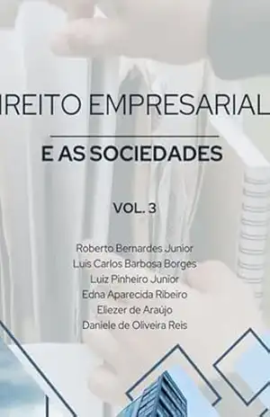 Livro De Direito Empresarial E As Sociedades Vol. 3 – Roberto Bernardes Jr; Luís C. B. Borges; Luiz Pinheiro Jr; Edna A. Ribeiro; Eliezer Araújo; Daniele O. De De Reis