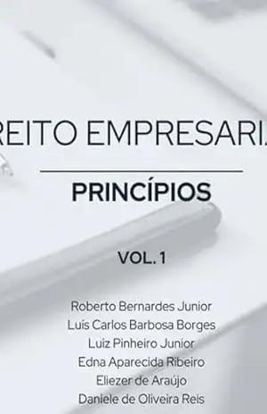 Livro De Direito Empresarial – Princípios Vol. 1 – : Roberto Bernardes Jr; Luís C. B. Borges; Luiz Pinheiro Jr; Edna A. Ribeiro; Eliezer Araújo; Daniele O. De De Reis Livro De Direito Empresarial – Princípios Vol. 1 – : Roberto Bernardes Jr; Luís C. B. Borges; Luiz Pinheiro Jr; Edna A. Ribeiro; Eliezer Araújo; Daniele O. De De Reis