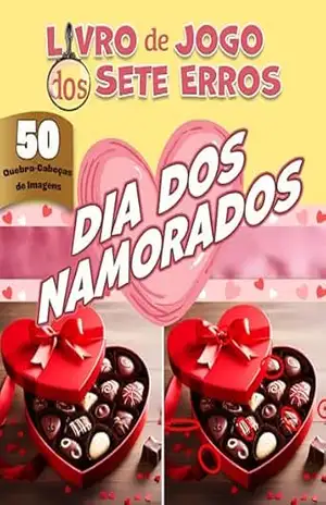 Livro de Jogo dos Sete Erros – Dia dos Namorados – 50 Quebra–Cabeças de Imagens: De Novato a Profissional, Desfrute de Mais de 300 Diferenças para Encontrar neste Livro para Adolescentes e Adultos! – Joe Thompson