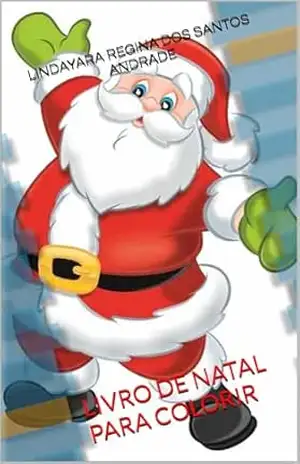 LIVRO DE NATAL PARA COLORIR – LINDAYARA REGINA DOS SANTOS  ANDRADE