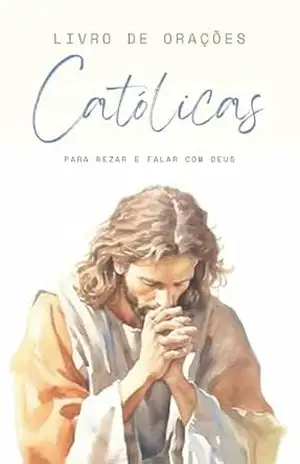 Capa do livro Livro De Orações Católicas: Para Rezar E Falar Com Deus - Francisco Romano
