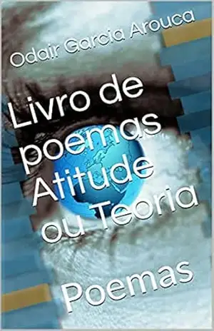 Livro de poemas Atitude ou Teoria?: Poemas – Odair  Garcia Arouca