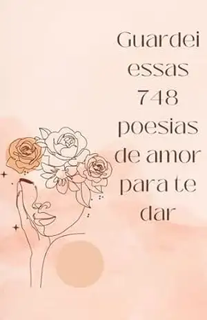 Livro de Poesias jovens e de autoajuda GUARDEI ESSAS 748 POESIAS DE AMOR PARA TE DAR: Descubra o encanto dessas poesias que tocam o coração e exploram os sentimentos – Calcutá Sem Sobrenome