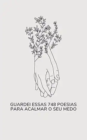 Baixar Livro de Poesias para ansiedade GUARDEI ESSAS 748 POESIAS PARA CURAR O SEU MEDO: Poesias para ajudar a combater a ansiedade, o medo e a falta de fé e esperança pdf, epub, mobi, eBook