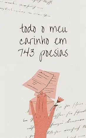 Baixar Livro de poesias para curar o coração partido TODO O MEU CARINHO EM 743 POESIAS pdf, epub, mobi, eBook