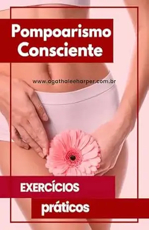 Livro de Pompoarismo Consciente: Cuide da Saúde Genital e Vida Íntima Com Exercícios Práticos! – Agatha  Lee Harper