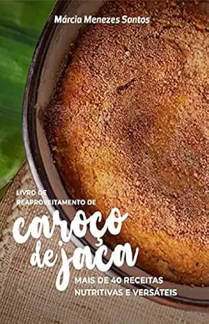 Livro de reaproveitamento de caroço de jaca: mais de 40 receitas nutritivas e versáteis – Márcia Menezes
