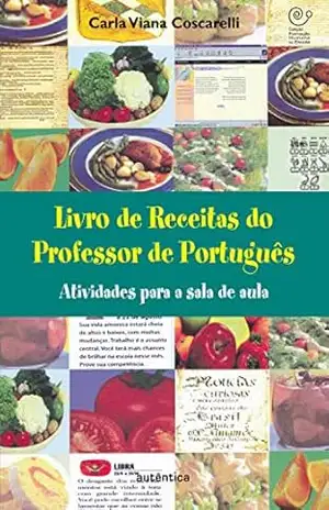 Livro de Receitas do Professor de Português – Atividades para a sala de aula – Carla Viana Coscarelli