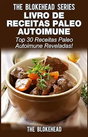 Livro de Receitas Paleo Autoimune –Top 30 Receitas Paleo Autoimune Reveladas – The Blokehead