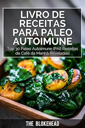 Baixar Livro de receitas Para Paleo Autoimune: Top 30 Paleo Autoimune (PAI) receitas de café da manhã reveladas! pdf, epub, mobi, eBook