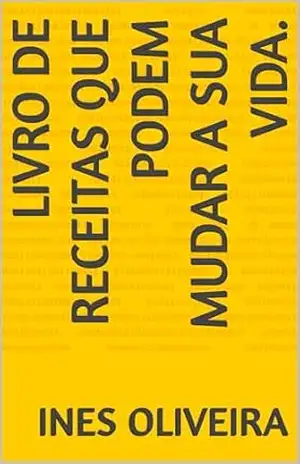 Capa do livro livro de receitas que podem mudar a sua vida. - Ines oliveira