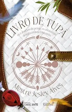 Livro de Tupã: Os caboclos de penas, os ancestrais dessa terra na umbanda – Mestre Jesley Alves