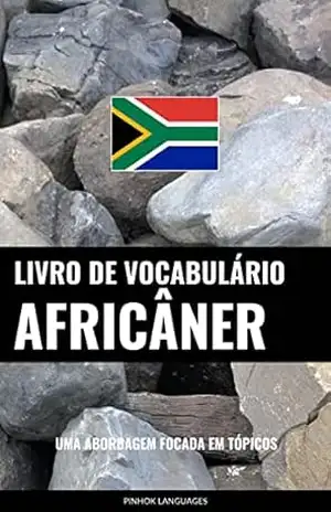 Livro de Vocabulário Africâner: Uma Abordagem Focada Em Tópicos – Pinhok Languages