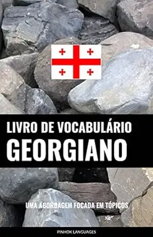 Livro de Vocabulário Georgiano: Uma Abordagem Focada Em Tópicos – Pinhok Languages