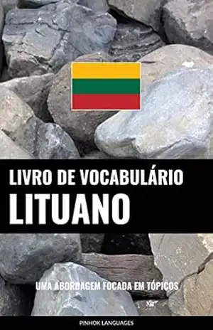 Livro de Vocabulário Lituano: Uma Abordagem Focada Em Tópicos – Pinhok Languages