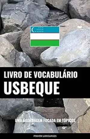 Livro de Vocabulário Usbeque: Uma Abordagem Focada Em Tópicos – Pinhok Languages Livro de Vocabulário Usbeque: Uma Abordagem Focada Em Tópicos – Pinhok Languages
