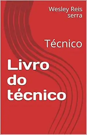 Livro do técnico: Técnico - Wesley Reis serra Livro do técnico: Técnico - Wesley Reis serra