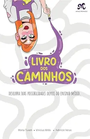 Livro dos Caminhos: Descubra suas possibilidades depois do ensino médio – Maria Tuxen Livro dos Caminhos: Descubra suas possibilidades depois do ensino médio – Maria Tuxen