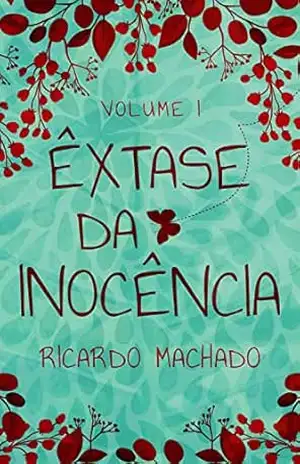 Livro – Êxtase da Inocência – Poesia: A inocência de um beijo, pode–se tornar a chama de um desejo de ser feliz! – Ricardo Machado