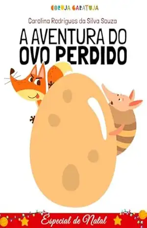 Livro Infantil: A Aventura do Ovo Perdido: Amizade, generosidade e união – Carolina Rodrigues da Silva Souza
