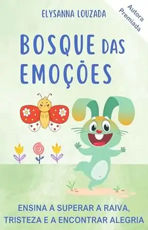Livro Infantil Bosque das Emoções – Ensina a superar raiva, tristeza e encontrar alegria: 3 a 7 anos – Elysanna Louzada