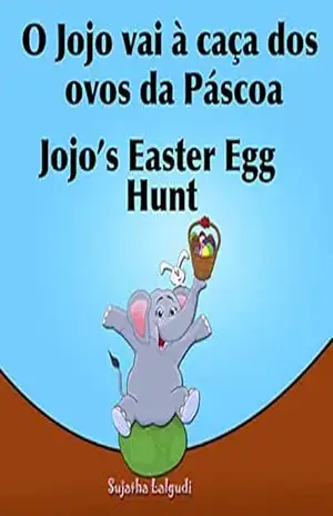 Livro infantil em Ingles: O Jojo vai à caça dos ovos da Páscoa.Jojo’s Easter Egg: Livros para crianças (Edição Bilíngue) Bilíngue Português Inglês. Livros … ilustrado. Bilíngue Português Inglês 11) – Sujatha Lalgudi