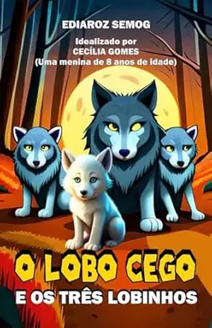 LIVRO INFANTIL: O Lobo Cego e os Três Lobinhos (Livro Infantil Sobre Valores, Deficiência Visual, Cegos, Deficiente Visual, Deficiência e Inclusão, Educação … Inclusão Infantil) (LITERATURA INCLUSIVA) – Ediaroz Semog