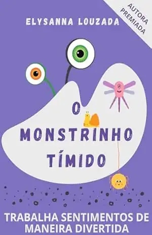 Livro Infantil O monstrinho tímido Ensina seu filho a superar a vergonha: 2 a 5 anos – Elysanna  Louzada