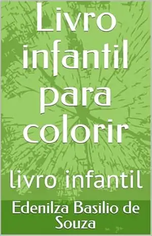 Livro infantil para colorir: livro infantil – Edenilza Basilio de Souza Livro infantil para colorir: livro infantil – Edenilza Basilio de Souza