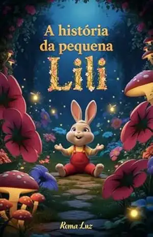 Livro infantil para o filho aprender a ter coragem: A história da pequena Lili e a estrela da confiança – Roma Luz Livro infantil para o filho aprender a ter coragem: A história da pequena Lili e a estrela da confiança – Roma Luz