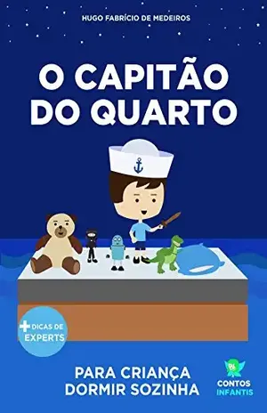 Capa do livro Livro infantil para o filho dormir sozinho.: O Capitão do Quarto: educação, psicologia infantil, crianças. (Contos Infantis 8) - Hugo Fabrício de Medeiros