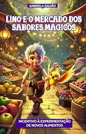 Livro infantil sobre alimentação: Lino e o Mercado dos Sabores Mágicos: Incentivo à experimentação de novos alimentos (Coleção Aventuras que Ensinam 3) – Gabriela Galvão Livro infantil sobre alimentação: Lino e o Mercado dos Sabores Mágicos: Incentivo à experimentação de novos alimentos (Coleção Aventuras que Ensinam 3) – Gabriela Galvão