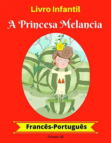 Baixar Livro Infantil: A Princesa Melancia (Francês–Português) (Francês–Português Livro Infantil Bilíngue 1) pdf, epub, mobi, eBook