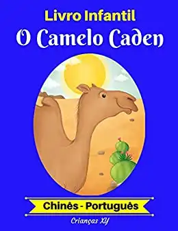 Baixar Livro Infantil: O Camelo Caden (Chinês–Português) (Chinês–Português Livro Infantil Bilíngue 2) pdf, epub, mobi, eBook