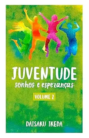 Livro Juventude — Sonhos e Esperanças, v. 2 – Daisaku Ikeda