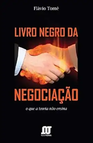 Capa do livro LIVRO NEGRO DA NEGOCIAÇÃO: O QUE A TEORIA NÃO ENSINA - Flavio Tomé