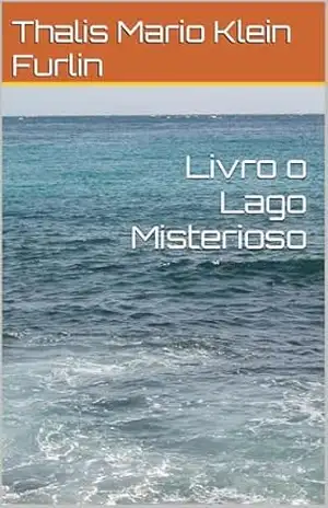 Capa do livro Livro o Lago Misterioso - Thalis Mario  Klein Furlin