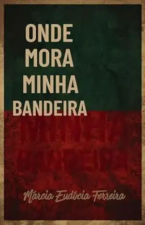 LIVRO ONDE MORA A MINHA BANDEIRA: POESIAS – MARCIA EUDOCIA FERREIRA