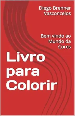 Livro para Colorir: Bem vindo ao Mundo da Cores – Diego Brenner Vasconcelos Livro para Colorir: Bem vindo ao Mundo da Cores – Diego Brenner Vasconcelos
