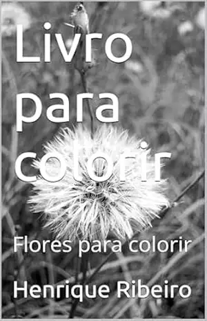 Livro para colorir: Flores para colorir - Henrique Ribeiro Livro para colorir: Flores para colorir - Henrique Ribeiro