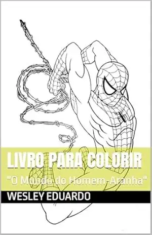 LIVRO PARA COLORIR: ”O Mundo do Homem–Aranha” – Wesley Eduardo LIVRO PARA COLORIR: ”O Mundo do Homem–Aranha” – Wesley Eduardo
