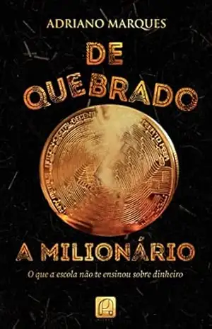 Livro sobre Dinheiro e Empreendendorismo De quebrado a milionário – Adriano  Marques