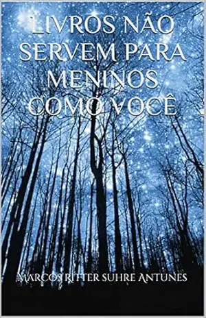 Livros não servem para meninos como você – Marcos Ritter suhre Antunes