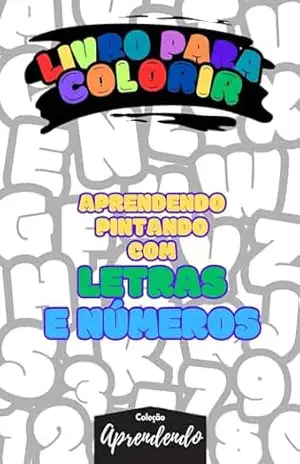 Livros para colorir – Aprenda pintando com letras e números: Desvendando o mundo das letras e números com a magia das cores. - Cristiano Ribeiro Livros para colorir – Aprenda pintando com letras e números: Desvendando o mundo das letras e números com a magia das cores. - Cristiano Ribeiro